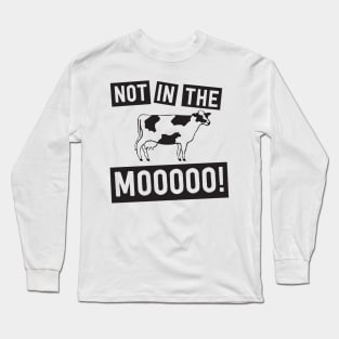 Not in the mooo cow Long Sleeve T-Shirt